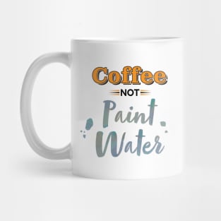 Coffee...Not Paint Water Mug